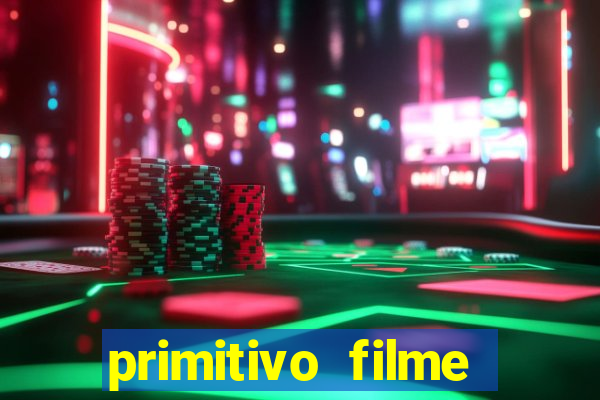 primitivo filme completo dublado mega filmes